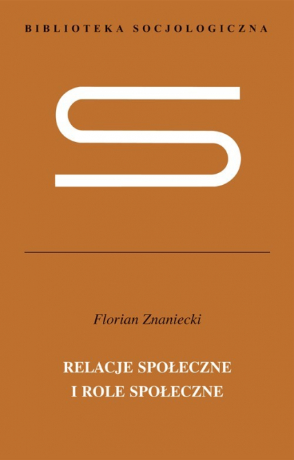Relacje społeczne i role społeczne Nieukończona socjologia systematyczna - Florian Znaniecki | okładka