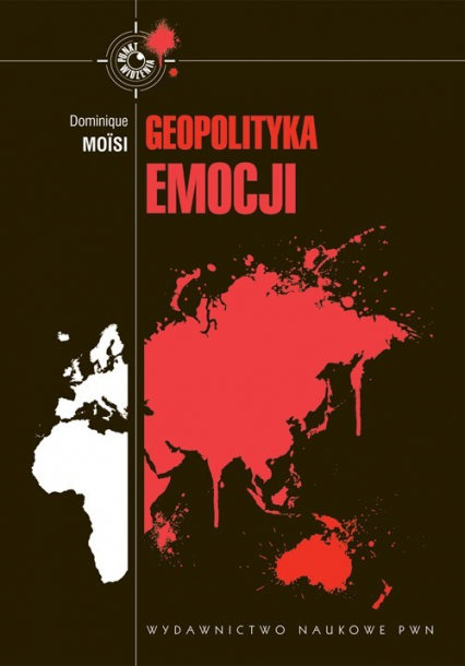 Geopolityka emocji Jak kultury strachu, upokorzenia i nadziei przeobrażają świat - Dominique Moisi | okładka