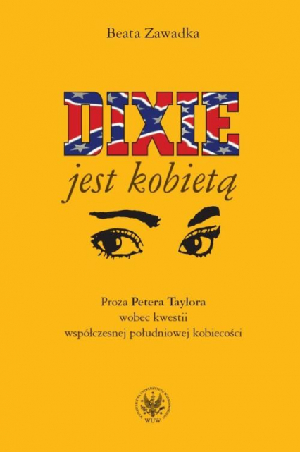 Dixie jest kobietą Proza Petera Taylora wobec kwestii współczesnej południowej kobiecości - Beata Zawadka | okładka