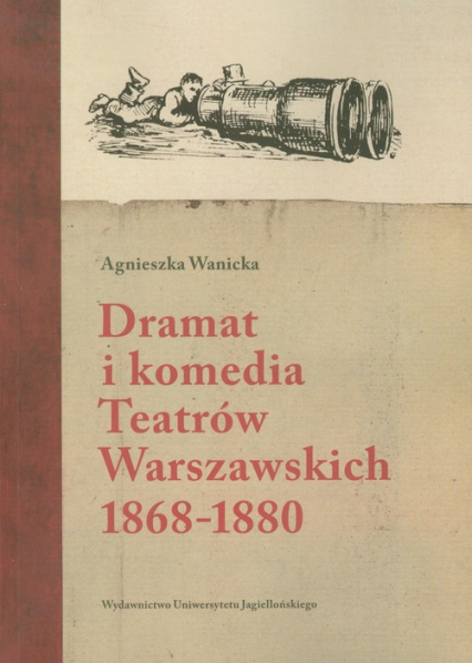 Dramat i komedia Teatrów Warszawskich 1868-1880 - Agnieszka Wanicka | okładka
