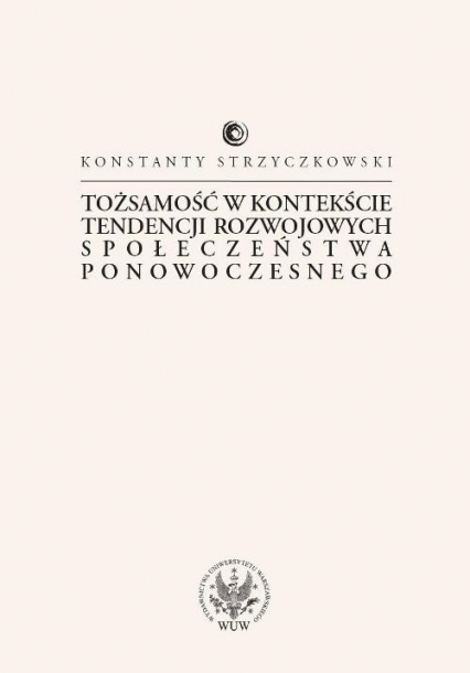 Tożsamość w kontekście tendencji rozwojowych społeczeństwa ponowoczesnego - Konstanty Strzyczkowski | okładka