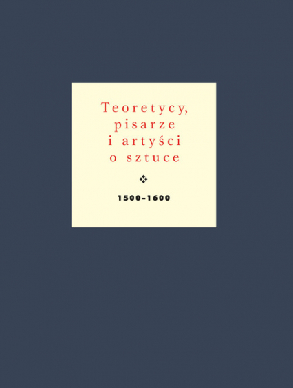 Teoretycy pisarze i artyści o sztuce 1500-1600 - Jan Białostocki | okładka