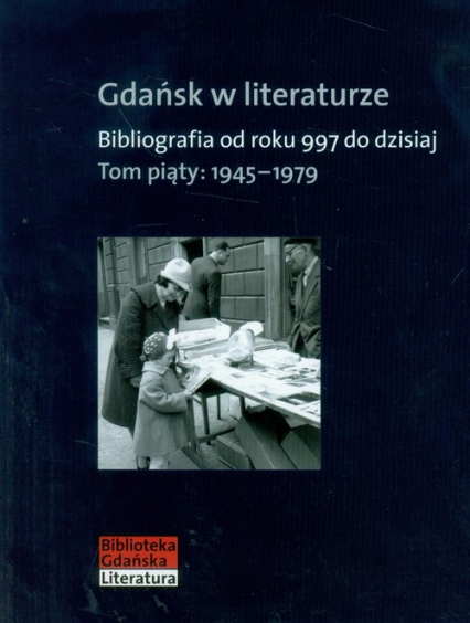 Gdańsk w literaturze Tom 5 1945-1979 Bibliografia od roku 997 do dzisiaj -  | okładka