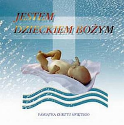 Jestem dzieckiem bożym Pamiątka chrztu świętego - Bartkowicz Wojciech, Kwiecień Wiesław, Małgorzata Nawrocka | okładka