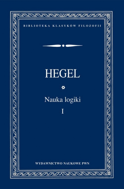 Nauka logiki Tom 1 - Hegel Georg Wilhelm Friedrich | okładka