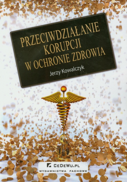 Przeciwdziałanie korupcji w ochronie zdrowia - Jerzy Kowalczyk | okładka