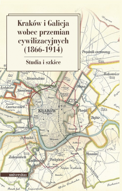 Kraków i Galicja wobec przemian cywilizacyjnych 1866-1914 Studia i szkice -  | okładka
