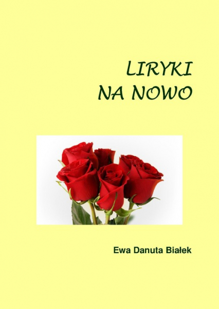 Liryki na nowo Wiersze o miłości - Białek Ewa Danuta | okładka