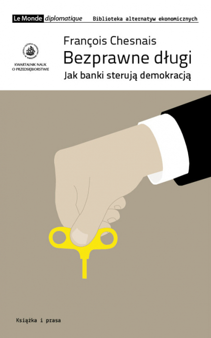 Bezprawne długi Jak banki sterują demokracją - Francois Chesnais | okładka