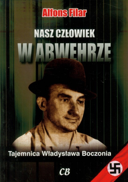 Nasz człowiek w Abwehrze Tajemnica Władysława Boczonia - Alfons Filar | okładka