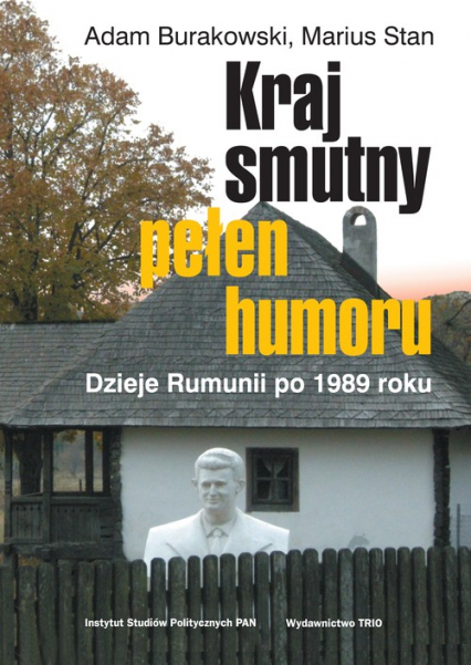 Kraj smutny pełen humoru Dzieje Rumunii po 1989 roku - Burakowski Adam, Stan Mariusz | okładka