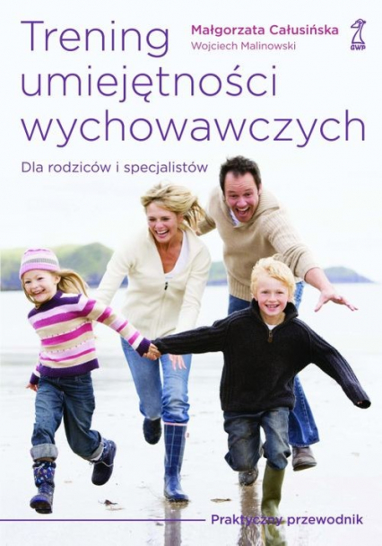 Trening umiejętności wychowawczych Praktyczny przewodnik dla rodziców i terapeutów - Całusińska Małgorzata, Malinowski Wojciech | okładka