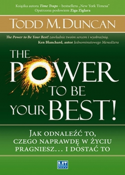 The Power to Be Your Best Jak odnaleźć to, czego naprawdę w życiu pragniesz… i dostać to. - Todd Duncan | okładka
