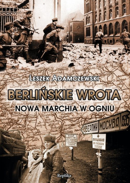 Berlińskie wrota Nowa Marchia w ogniu - Leszek Adamczewski | okładka
