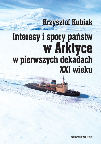 Interesy i spory państw w Arktyce w pierwszych dekadach XXI wieku - Krzysztof Kubiak | okładka