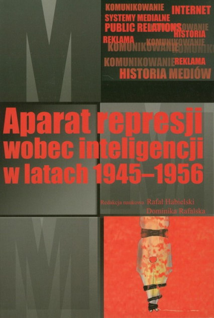 Aparat represji wobec inteligencji w latach 1945-1956 - Habielski Rafał, Rafalska Dominika | okładka
