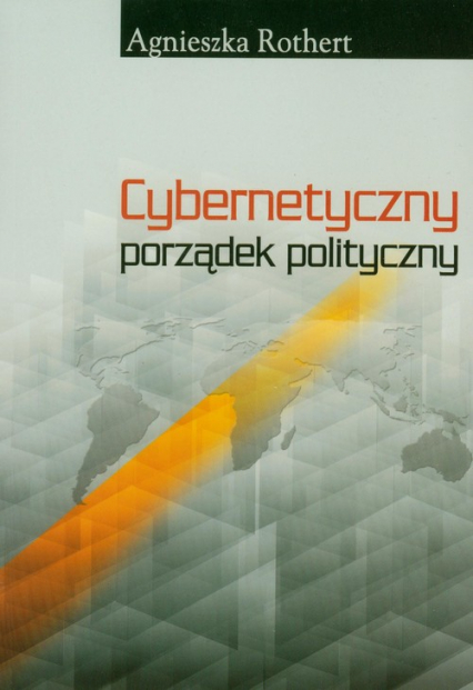 Cybernetyczny porządek polityczny - Agnieszka Rothert | okładka