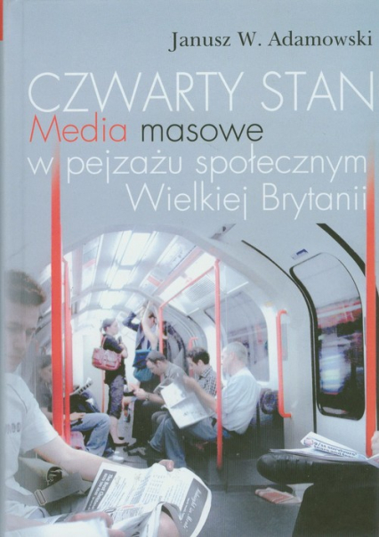 Czwarty stan Media masowe w pejzażu społecznym Wielkiej Brytanii - Adamowski Janusz | okładka