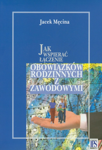 Jak wspierać łączenie obowiązków rodzinnych i zawodowych - Męcina Jacek | okładka