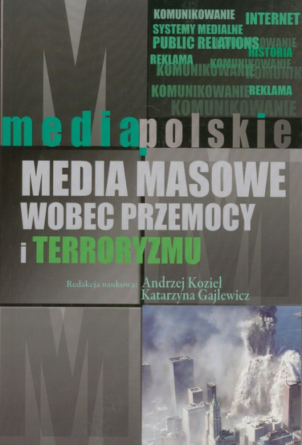 Media masowe wobec przemocy i teorroryzmu - Gajlewicz Katarzyna, Kozieł Andrzej | okładka