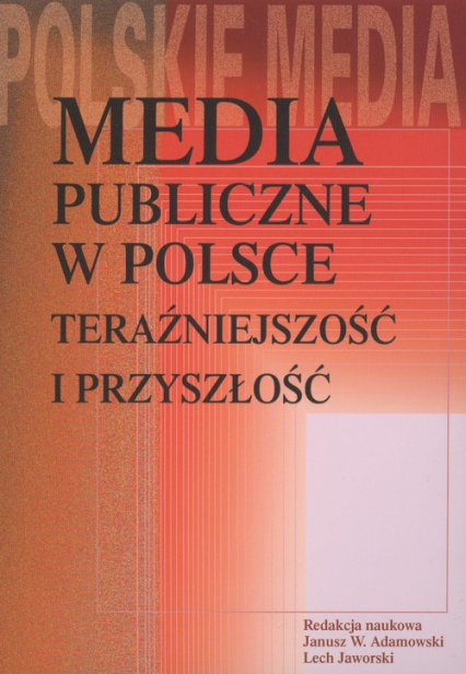 Media publiczne w Polsce Teraźniejszość i przyszłość -  | okładka