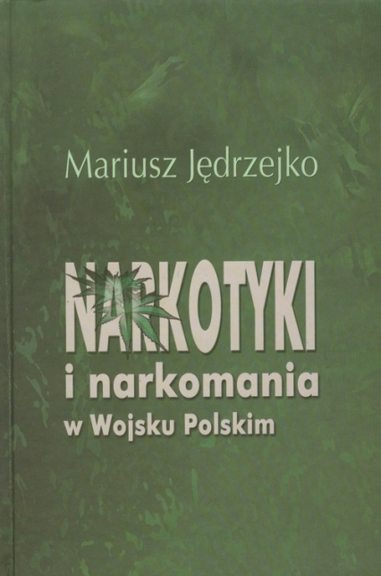 Narkotyki i narkomania w Wojsku Polskim - Jędrzejko Mariusz | okładka