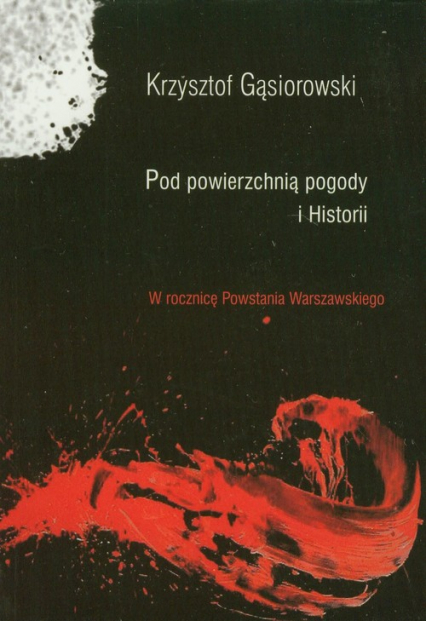 Pod powierzchnią pogody i Historii W rocznicę Powstania Warszawskiego - Krzysztof Gąsiorowski | okładka