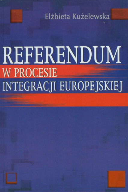 Referendum w procesie integracji europejskiej - Elżbieta Kużelewska | okładka