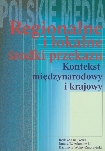 Regionalne i lokalne środki przekazu - Adamowski Janusz, Wolny-Zmorzyński Kazimierz | okładka