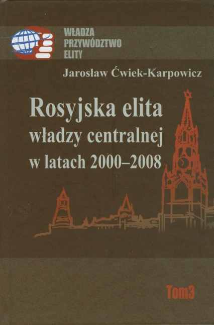 Rosyjska elita władzy centralnej w latach 2000-2008 - Jarosław Ćwiek-Karpowicz | okładka