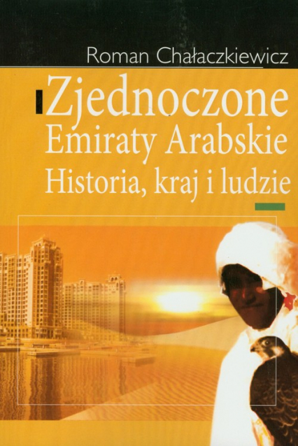Zjednoczone Emiraty Arabskie Historia, kraj i ludzie - Roman Chałaczkiewicz | okładka