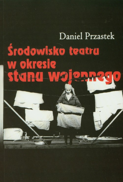 Środowisko teatru w okresie stanu wojennego - Daniel Przastek | okładka