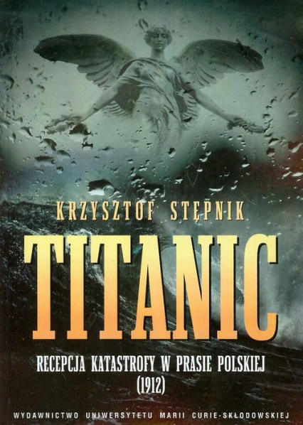 Titanic Recepcja katastrofy w prasie polskiej 1912 - Stępnik Krzysztof | okładka