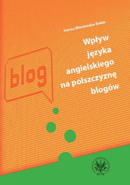 Wpływ języka angielskiego na polszczyznę blogów - Hanna Wiśniewska-Białas | okładka