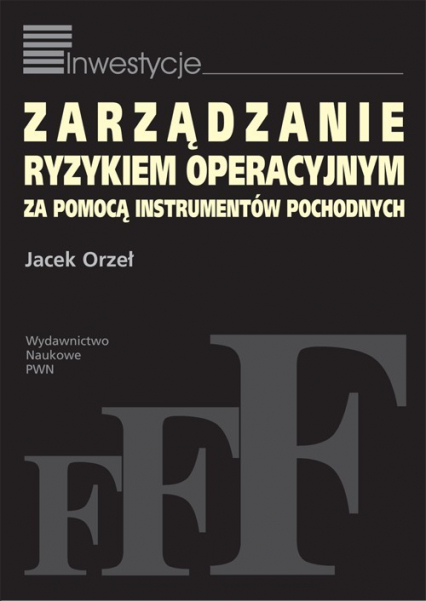 Zarządzanie ryzykiem operacyjnym za pomocą instrumentów pochodnych - Jacek Orzeł | okładka