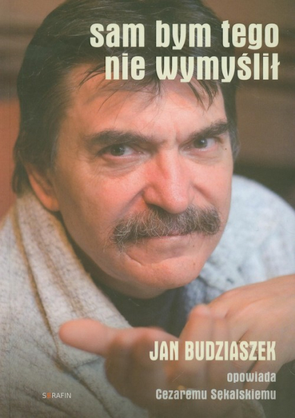 Sam bym tego nie wymyślił Jan Budziaszek opowiada Cezaremu Sękalskiemu. Książka z płytą CD - Jan Budziaszek | okładka