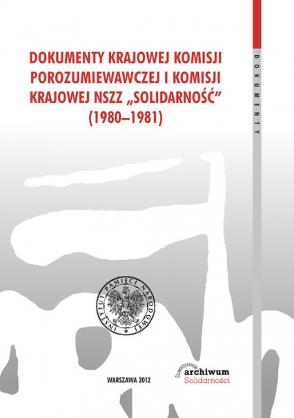 Dokumenty Krajowej Komisji Porozumiewawczej i Komisji Krajowej NSZZ Solidarność (1980-1981) -  | okładka