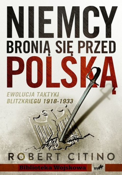 Niemcy bronią się przed Polską 1918-1933 Ewolucja taktyki Blitzkriegu - Citino Robert M. | okładka