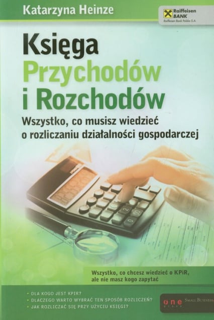 Księga Przychodów i Rozchodów Wszystko, co musisz wiedzieć o rozliczaniu działalności gospodarczej - Katarzyna Heinze | okładka