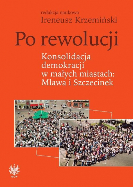 Po rewolucji Konsolidacja demokracji w małych miastach Mława i Szczecinek -  | okładka
