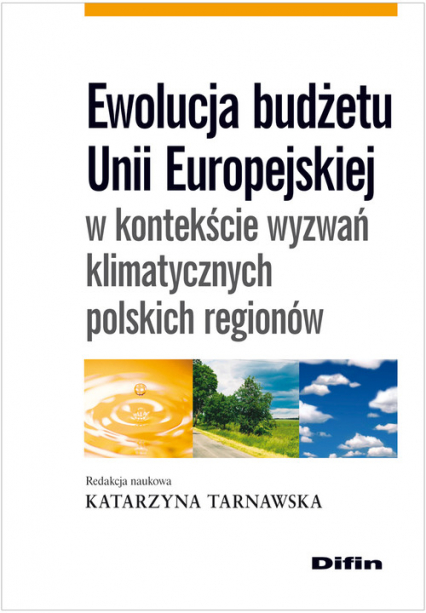 Ewolucja budżetu Unii Europejskiej w kontekście wyzwań klimatycznych polskich regionów -  | okładka