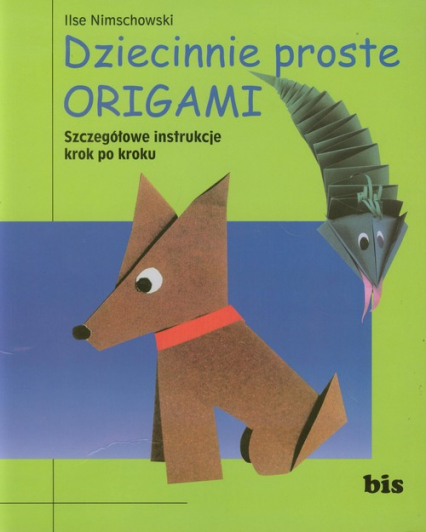 Dziecinnie proste origami Szczegółowe instrukcje krok po kroku - Ilse Nimschowski | okładka