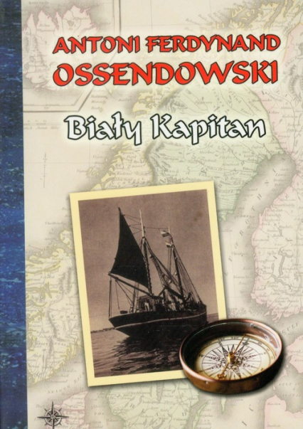 Biały kapitan - Antoni Ferdynand Ossendowski | okładka