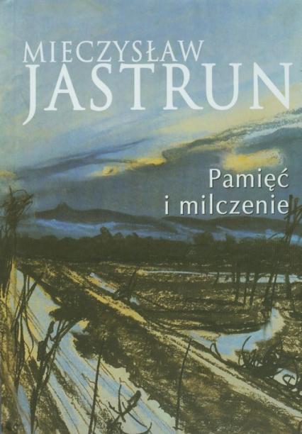 Mieczysław Jastrun: pamięć i milczenie - Mieczysław Jastrun | okładka