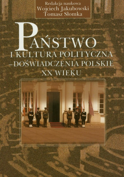 Państwo i kultura polityczna - doświadczenia ppolskie XX wieku -  | okładka