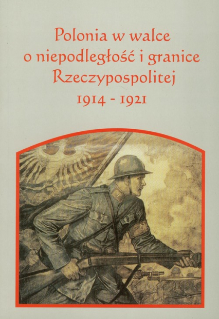 Polonia w walce o niepodległość i granice Rzeczpospolitej 1914-1921 -  | okładka