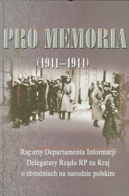 Pro memoria (1941-1944) Raporty Departamentu Informacji Delegatury Rządu RP na Kraj o zbrodniach na narodzie polskim -  | okładka