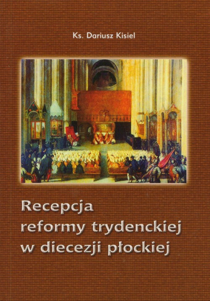 Recepcja reformy trydenckiej w diecezji płockiej - Dariusz Kisiel | okładka