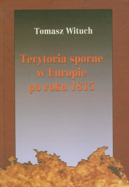 Terytoria sporne w Europie po roku 1815 - Tomasz Wituch | okładka