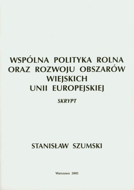 Wspólna Polityka Rolna oraz Rozwoju Obszarów Wiejskich Unii Europejskiej - Stanisław Szumski | okładka
